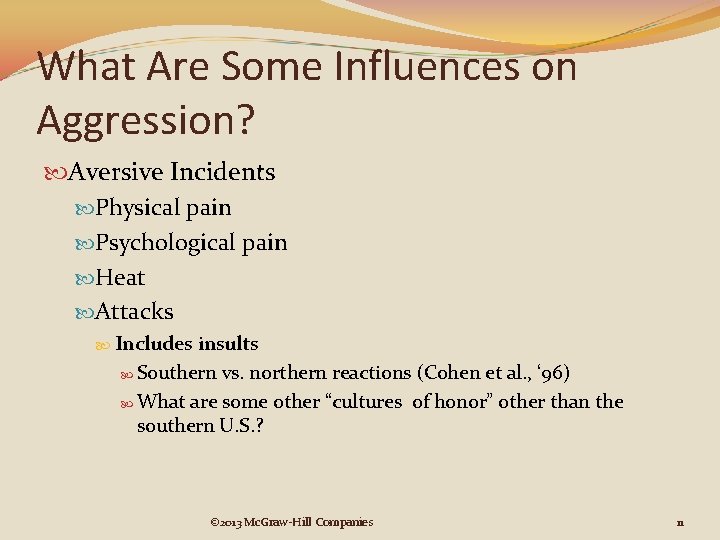 What Are Some Influences on Aggression? Aversive Incidents Physical pain Psychological pain Heat Attacks
