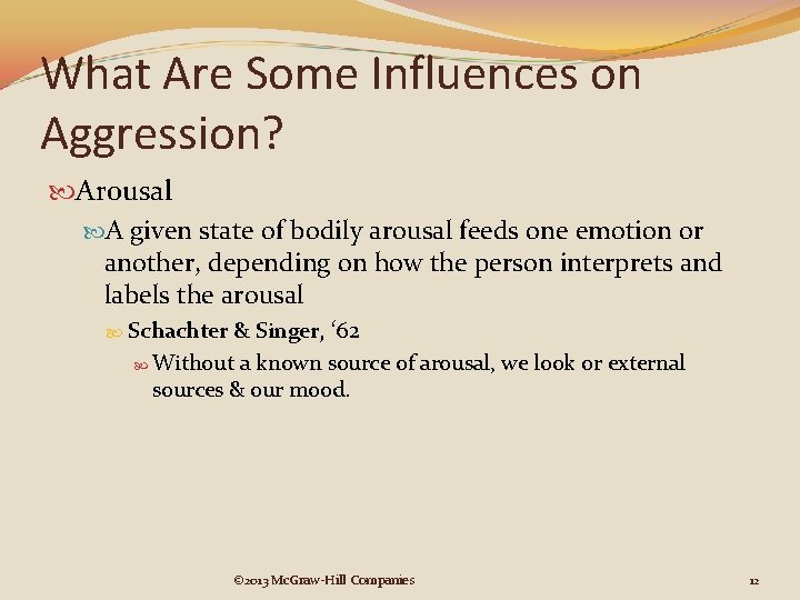 What Are Some Influences on Aggression? Arousal A given state of bodily arousal feeds