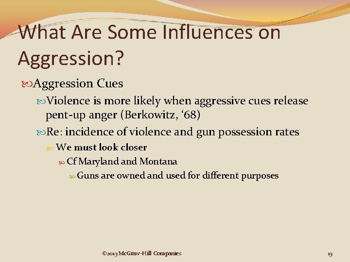 What Are Some Influences on Aggression? Aggression Cues Violence is more likely when aggressive
