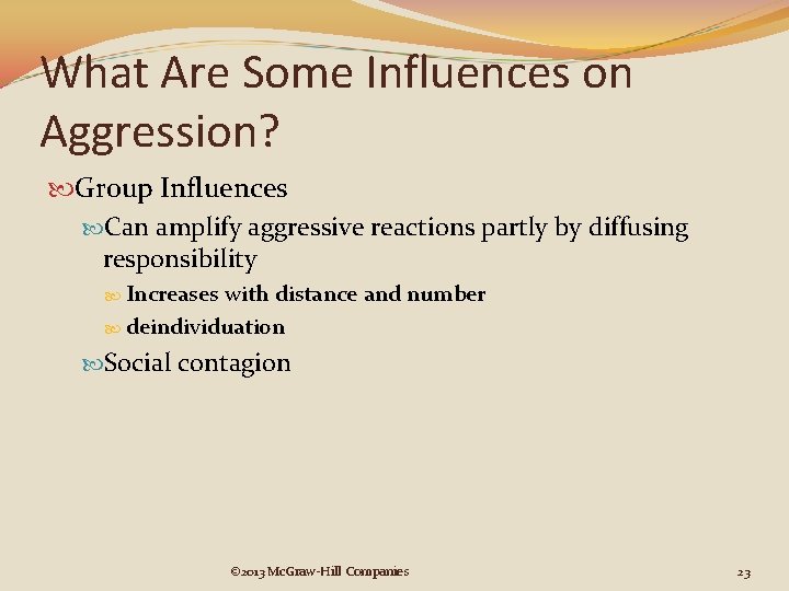 What Are Some Influences on Aggression? Group Influences Can amplify aggressive reactions partly by