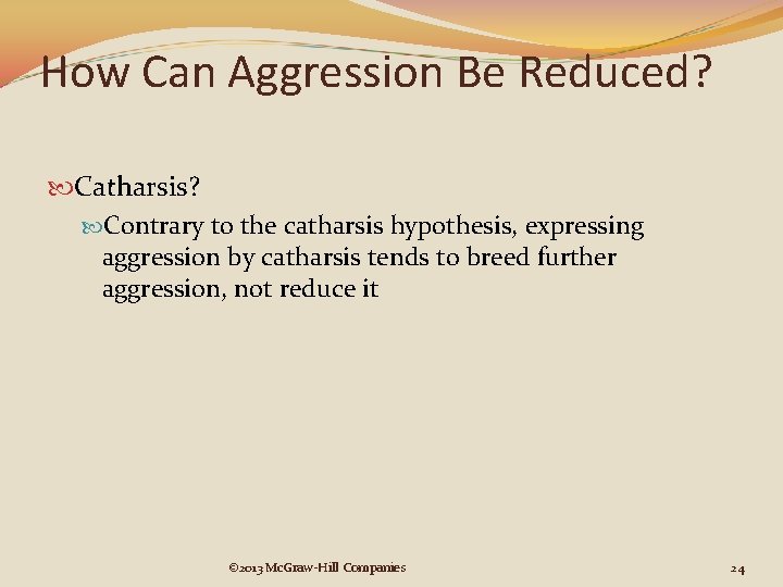 How Can Aggression Be Reduced? Catharsis? Contrary to the catharsis hypothesis, expressing aggression by