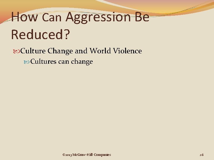 How Can Aggression Be Reduced? Culture Change and World Violence Cultures can change ©