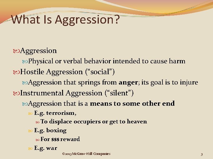 What Is Aggression? Aggression Physical or verbal behavior intended to cause harm Hostile Aggression