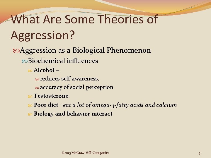 What Are Some Theories of Aggression? Aggression as a Biological Phenomenon Biochemical influences Alcohol