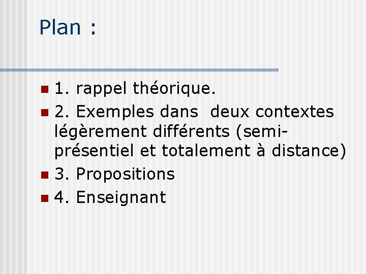 Plan : 1. rappel théorique. n 2. Exemples dans deux contextes légèrement différents (semiprésentiel