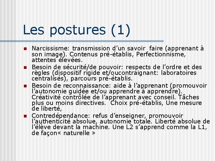 Les postures (1) n n Narcissisme: transmission d’un savoir faire (apprenant à son image). Les postures (1) n n Narcissisme: transmission d’un savoir faire (apprenant à son image).