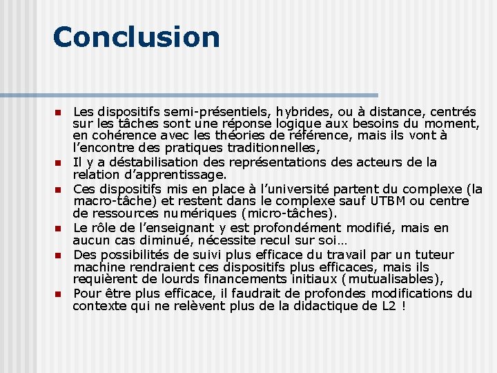 Conclusion n n n Les dispositifs semi-présentiels, hybrides, ou à distance, centrés sur les Conclusion n n n Les dispositifs semi-présentiels, hybrides, ou à distance, centrés sur les