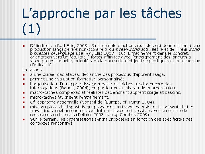 L’approche par les tâches (1) Définition : (Rod Ellis, 2003 : 3) ensemble d’actions L’approche par les tâches (1) Définition : (Rod Ellis, 2003 : 3) ensemble d’actions