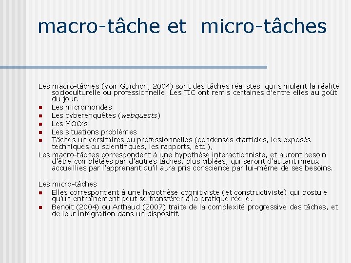 macro-tâche et micro-tâches Les macro-tâches (voir Guichon, 2004) sont des tâches réalistes qui simulent