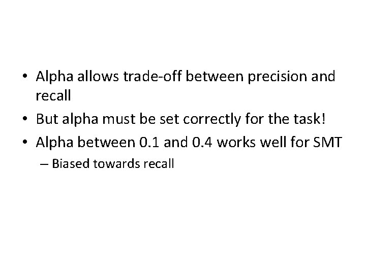  • Alpha allows trade-off between precision and recall • But alpha must be