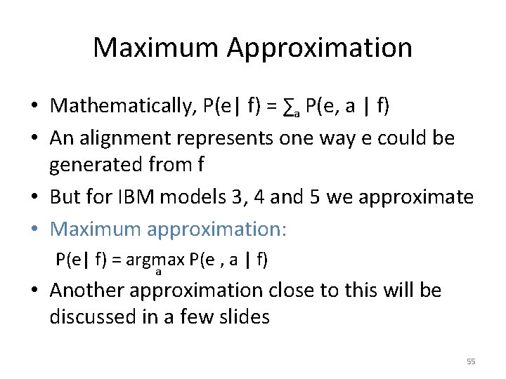 Maximum Approximation • Mathematically, P(e| f) = ∑a P(e, a | f) • An