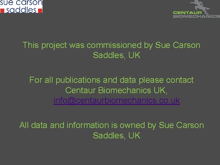 This project was commissioned by Sue Carson Saddles, UK For all publications and data