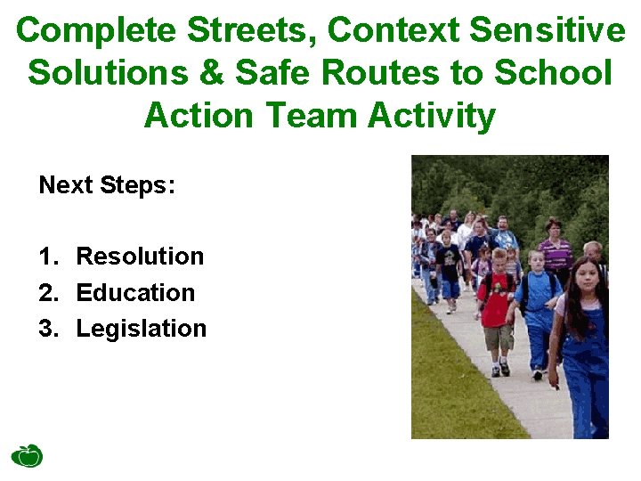 Complete Streets, Context Sensitive Solutions & Safe Routes to School Action Team Activity Next