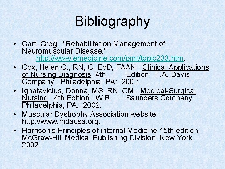 Bibliography • Cart, Greg. “Rehabilitation Management of Neuromuscular Disease. ” http: //www. emedicine. com/pmr/topic