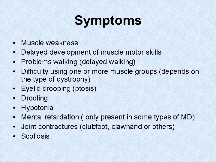 Symptoms • • • Muscle weakness Delayed development of muscle motor skills Problems walking