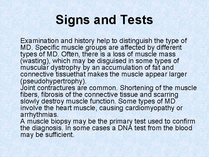 Signs and Tests Examination and history help to distinguish the type of MD. Specific