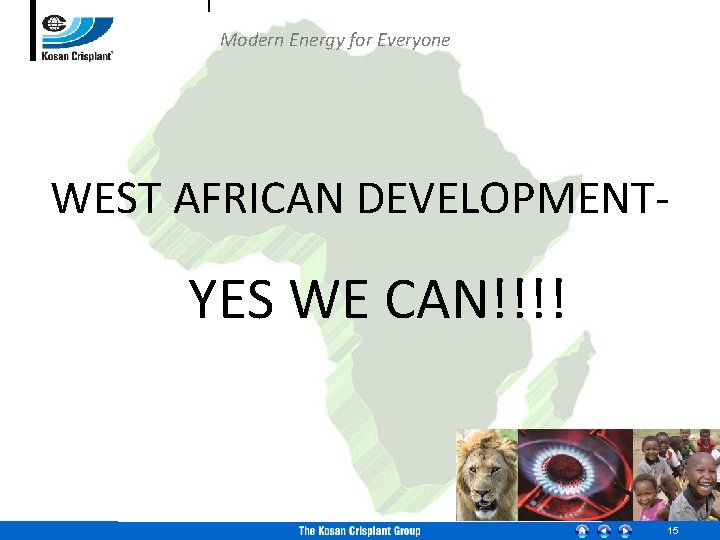 Modern Energy for Everyone WEST AFRICAN DEVELOPMENT- YES WE CAN!!!! 15 