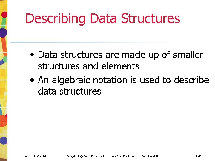 Describing Data Structures • Data structures are made up of smaller structures and elements Describing Data Structures • Data structures are made up of smaller structures and elements
