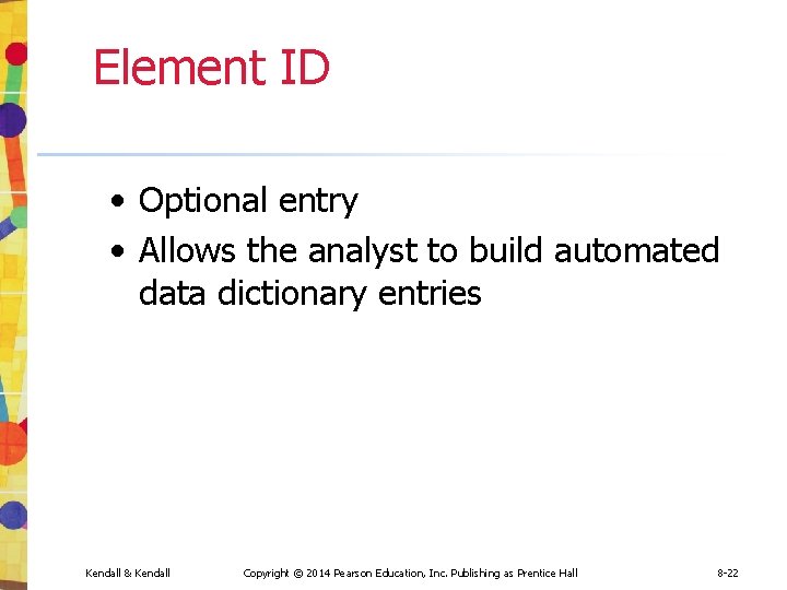 Element ID • Optional entry • Allows the analyst to build automated data dictionary Element ID • Optional entry • Allows the analyst to build automated data dictionary