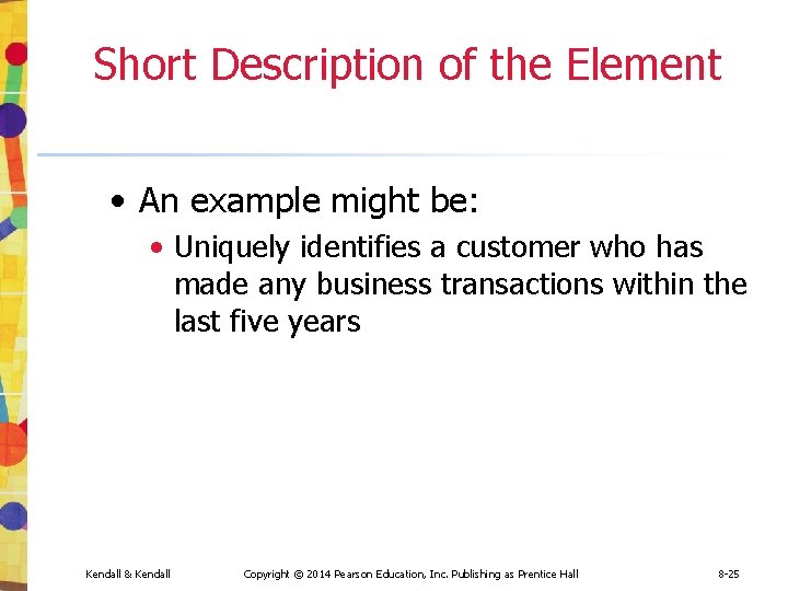 Short Description of the Element • An example might be: • Uniquely identifies a Short Description of the Element • An example might be: • Uniquely identifies a