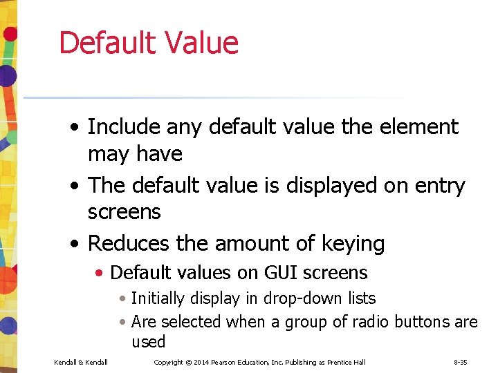 Default Value • Include any default value the element may have • The default Default Value • Include any default value the element may have • The default