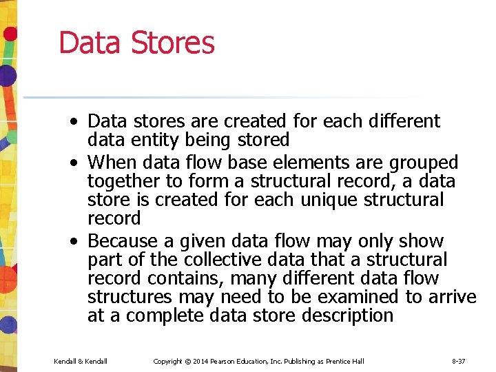 Data Stores • Data stores are created for each different data entity being stored Data Stores • Data stores are created for each different data entity being stored