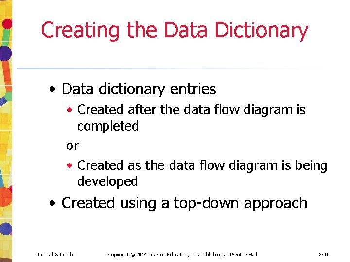 Creating the Data Dictionary • Data dictionary entries • Created after the data flow Creating the Data Dictionary • Data dictionary entries • Created after the data flow