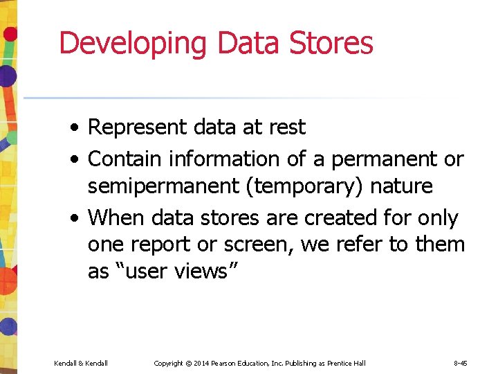 Developing Data Stores • Represent data at rest • Contain information of a permanent Developing Data Stores • Represent data at rest • Contain information of a permanent