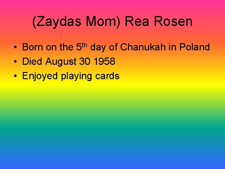 (Zaydas Mom) Rea Rosen • Born on the 5 th day of Chanukah in