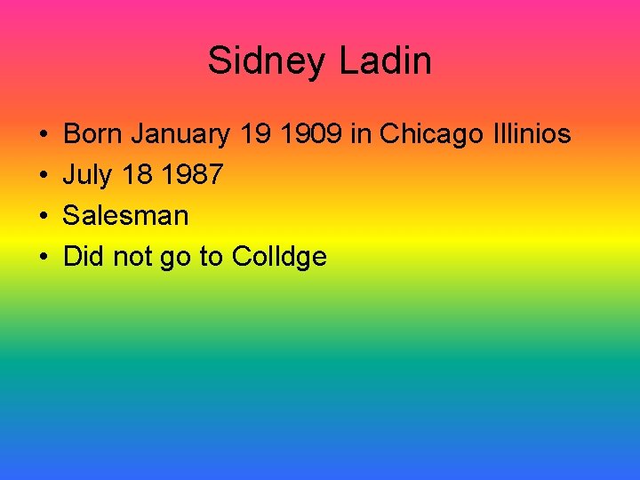 Sidney Ladin • • Born January 19 1909 in Chicago Illinios July 18 1987