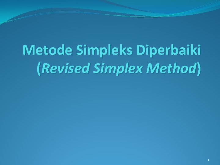 Metode Simpleks Diperbaiki (Revised Simplex Method) 1 