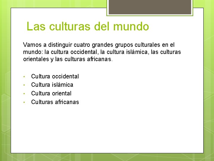 Las culturas del mundo Vamos a distinguir cuatro grandes grupos culturales en el mundo: