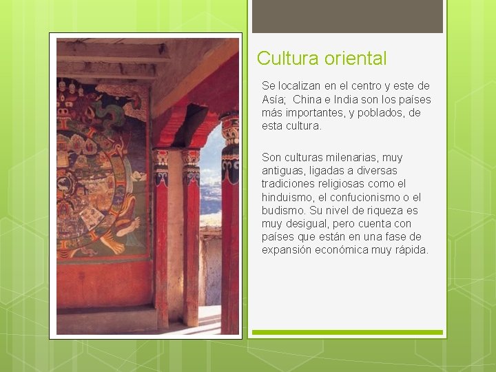 Cultura oriental Se localizan en el centro y este de Asía; China e India