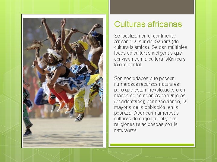 Culturas africanas Se localizan en el continente africano, al sur del Sahara (de cultura