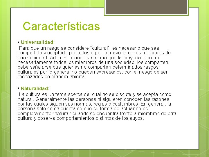 Características • Universalidad: Para que un rasgo se considere “cultural”, es necesario que sea