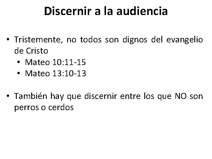 Discernir a la audiencia • Tristemente, no todos son dignos del evangelio de Cristo