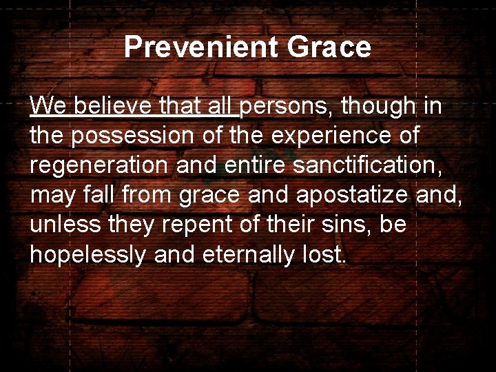 Prevenient Grace We believe that all persons, though in the possession of the experience