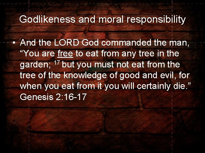Godlikeness and moral responsibility • And the LORD God commanded the man, “You are