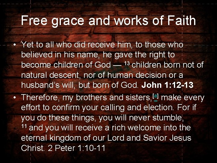 Free grace and works of Faith • Yet to all who did receive him,