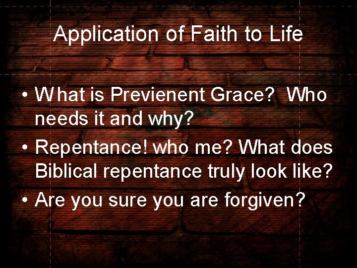 Application of Faith to Life • W hat is Previenent Grace? Who needs it