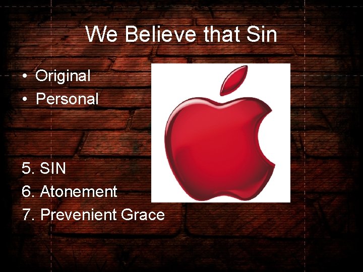 We Believe that Sin • Original • Personal 5. SIN 6. Atonement 7. Prevenient