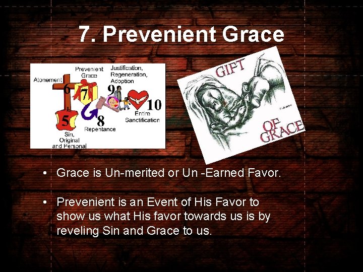 7. Prevenient Grace • Grace is Un-merited or Un -Earned Favor. • Prevenient is