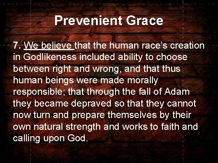 Prevenient Grace 7. We believe that the human race’s creation in Godlikeness included ability