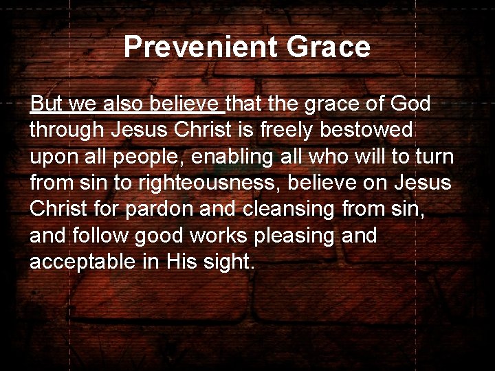 Prevenient Grace But we also believe that the grace of God through Jesus Christ