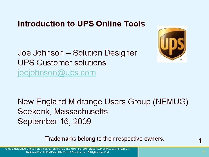 Introduction to UPS Online Tools Joe Johnson – Solution Designer UPS Customer solutions joejohnson@ups.