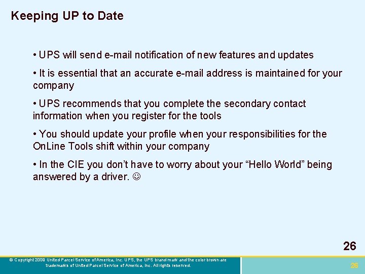 Keeping UP to Date • UPS will send e-mail notification of new features and