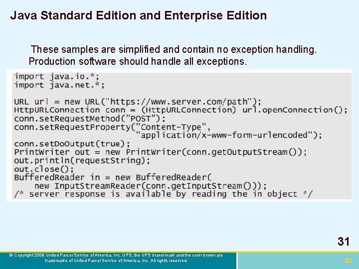 Java Standard Edition and Enterprise Edition These samples are simplified and contain no exception