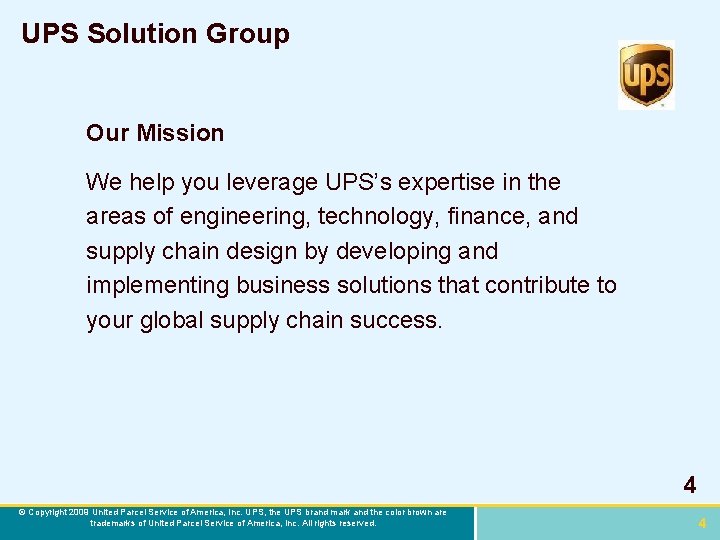 UPS Solution Group Our Mission We help you leverage UPS’s expertise in the areas