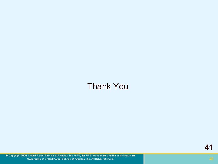 Thank You 41 © Copyright 2009 United Parcel Service of America, Inc. UPS, the