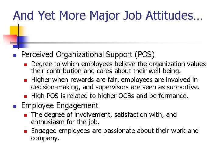 And Yet More Major Job Attitudes… n Perceived Organizational Support (POS) n n Degree